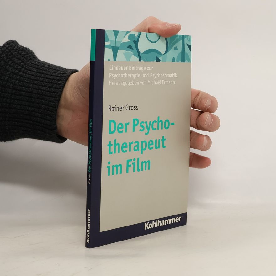 Rainer Gross Lindauer Beiträge zur Psychotherapie und Psychosomatik: Der Psychotherapeut im Film