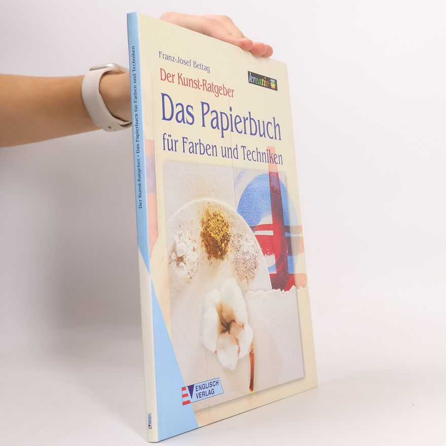 Franz Josef Bettag Das Papierbuch für Farben und Techniken