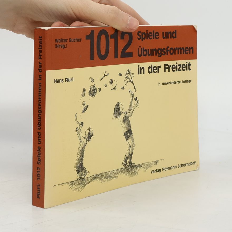 Hans Fluri 1012 Spiele und Übungsformen in der Freizeit: 2., unveränderte Auflage