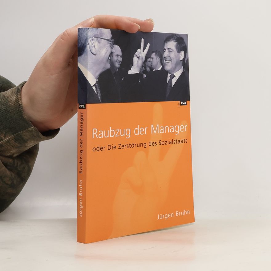 Jürgen Bruhn Raubzug der Manager oder Die Zerstörung des Sozialstaats