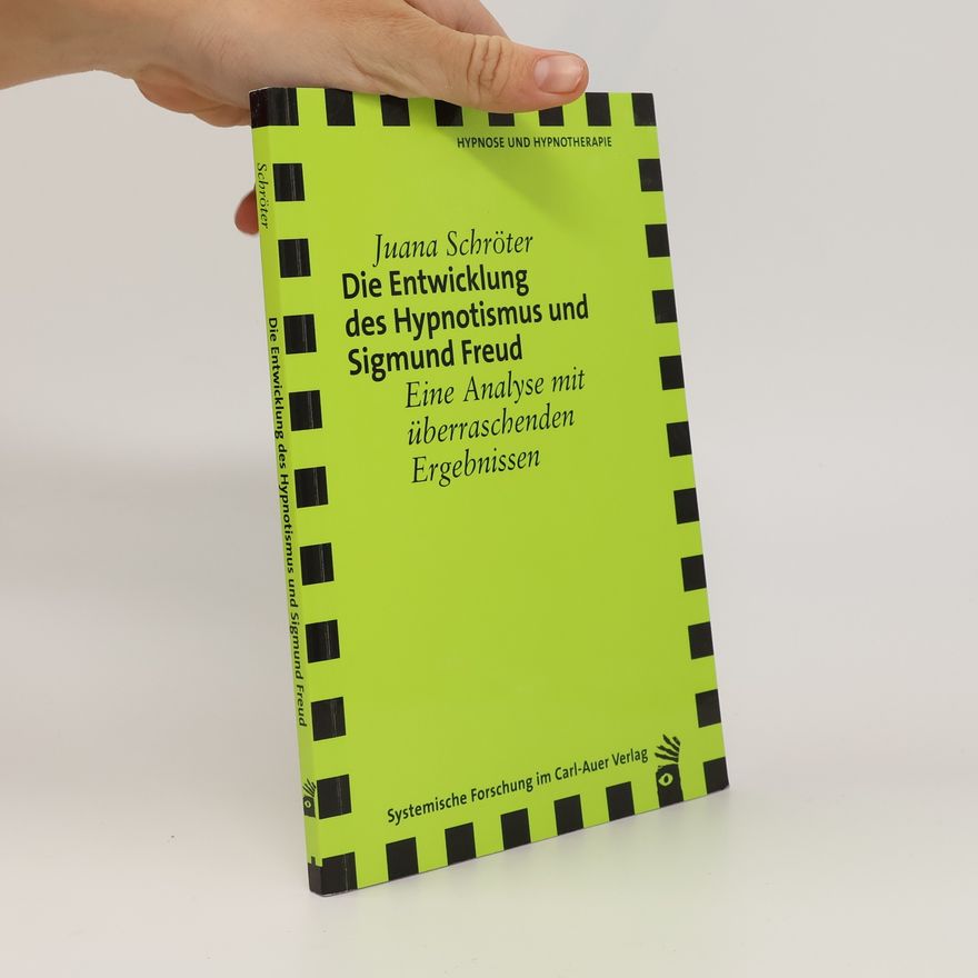 Juana Schröter Die Entwicklung des Hypnotismus und Sigmund Freund