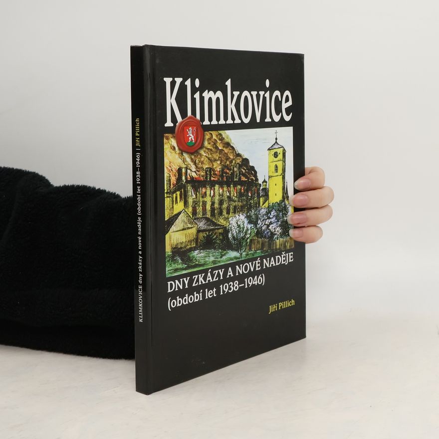 Jiří Pilich Klimkovice - Dny zkázy a nové naděje (období let 1938-1946)