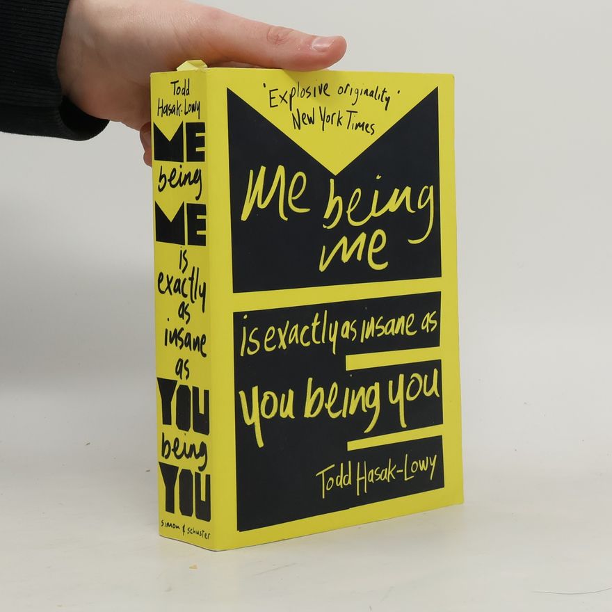 Todd Hasak-Lowy Me Being Me Is Exactly as Insane as You Being You