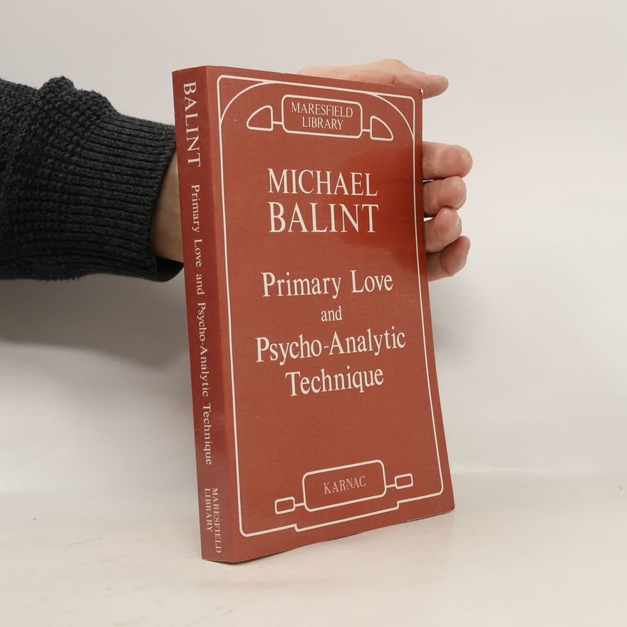 Balint Michael Maresfield Library: Primary Love and Psychoanalytic Technique