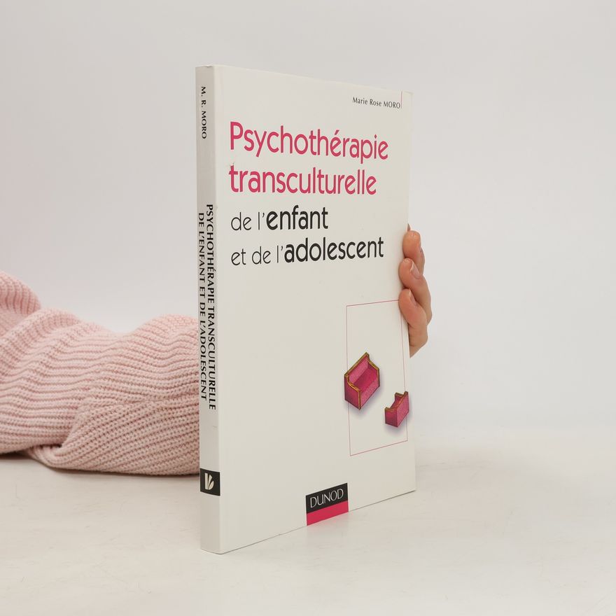 Marie Rose Moro Psychothérapie transculturelle de l'enfant et de l'adolescent
