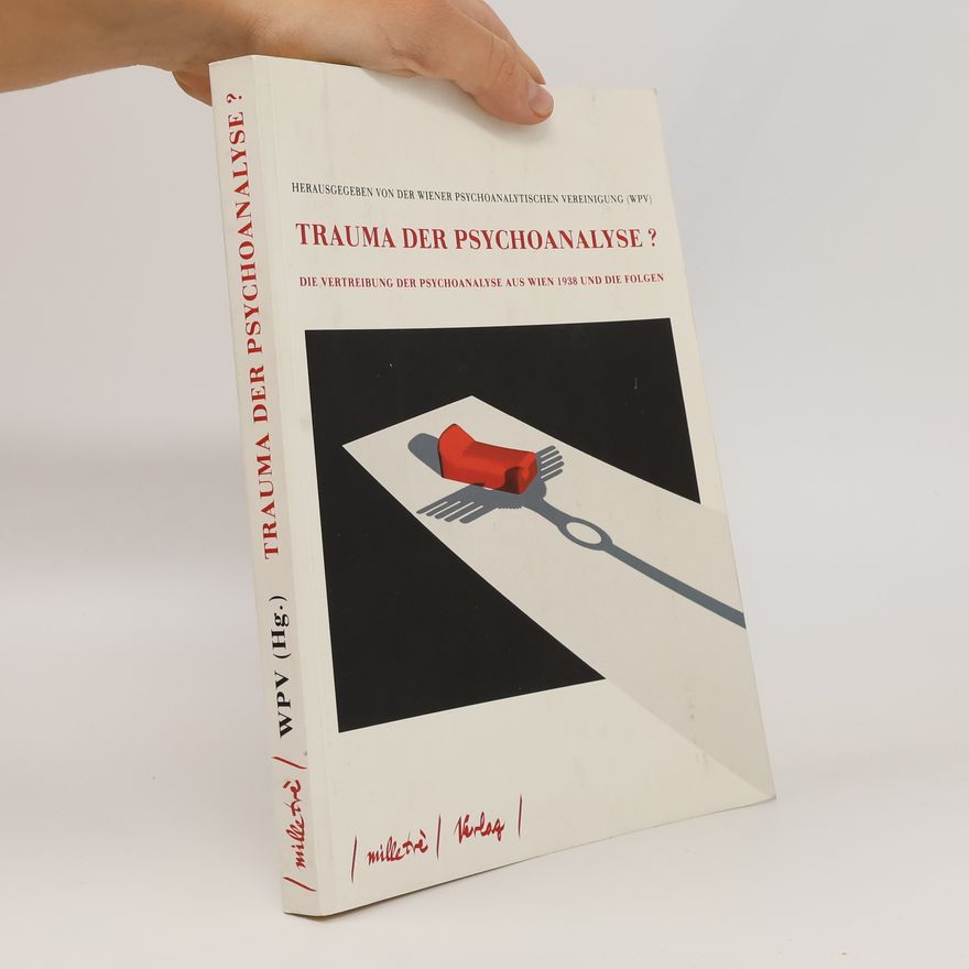 Symposium Die Vertreibung der Psychoanalyse aus Wien 1938 und die Folgen (2003 Vienna, Austria) Trauma der Psychoanalyse?