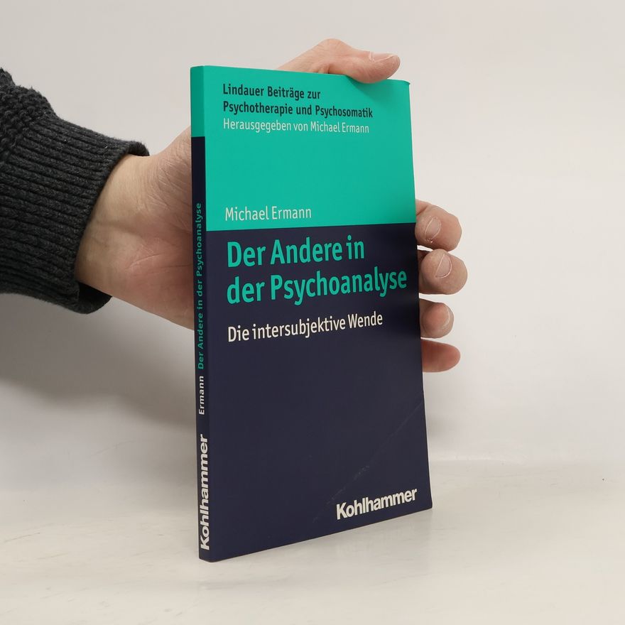 Michael Ermann Lindauer Beiträge zur Psychotherapie und Psychosomatik: Der Andere in der Psychoanalyse