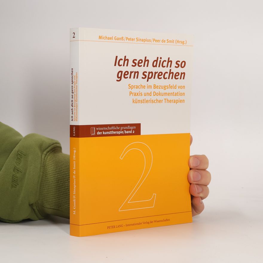 Peer de Smit Wissenschaftliche Grundlagen der Kunsttherapie - 2: Ich seh dich so gern sprechen