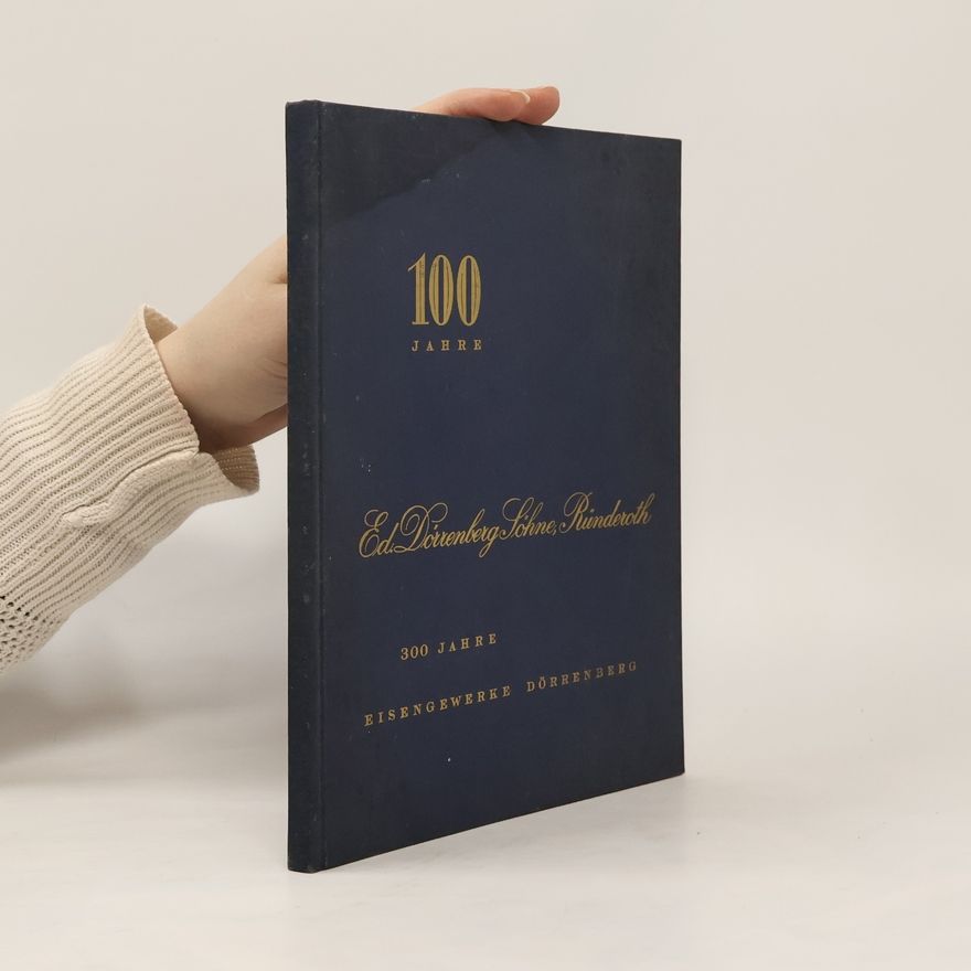 Collectif d'auteurs 100 Jahre. Ed. Dorrenberg Söhne, Ründeroth. 300 Jahre Eisengewerke Dörrenberg
