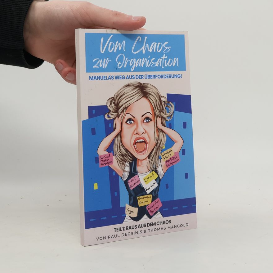 Paul Decrinis Vom Chaos zur Ordnung: Manuelas Weg aus der Überforderung! - 1: Vom Chaos zur Organisation
