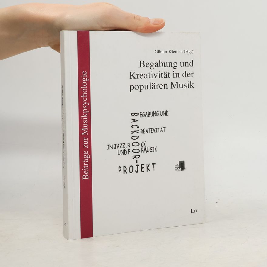 Günter Kleinen Beiträge zur Musikpsychologie - 4: Begabung und Kreativität in der populären Musik