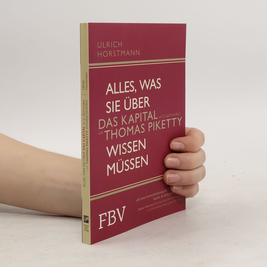 Ulrich Horstmann Alles, was Sie über Das Kapital im 21. Jahrhundert von Thomas Piketty wissen müssen