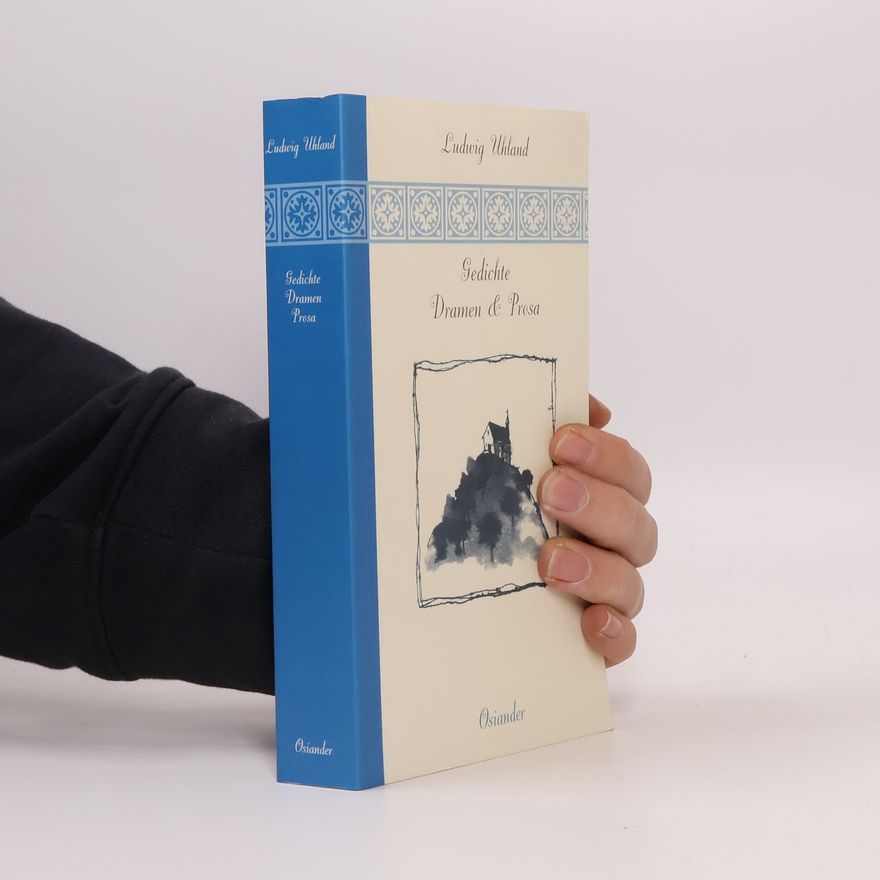 Ludwig Uhland Gedichte, Dramen, Versepik und Prosa