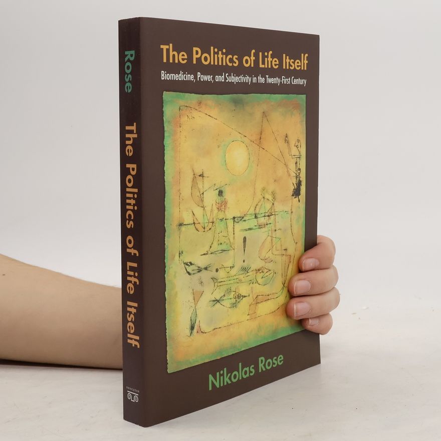 Nikolas Rose The Politics of Life Itself