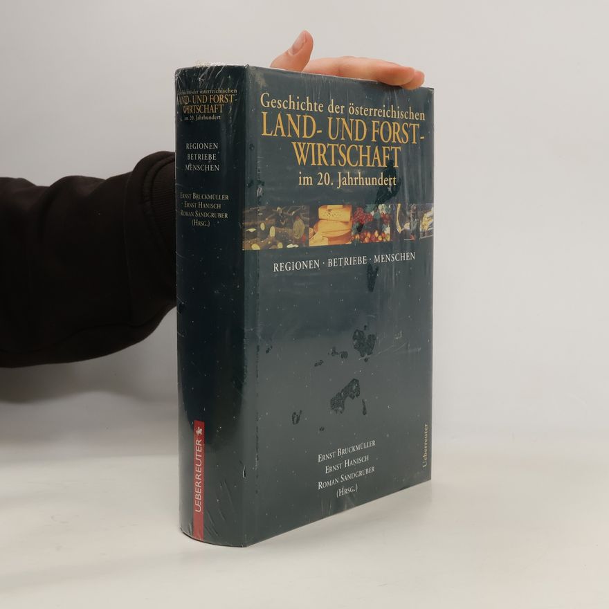 Ernst Bruckmüller Geschichte der österreichischen Land- und Forstwirtschaft im 20. Jahrhundert