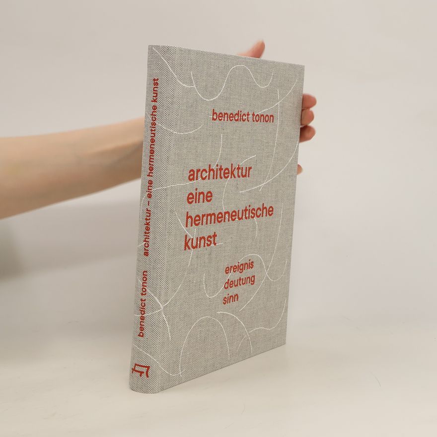 Benedict Tonon Architektur - eine hermeneutische Kunst