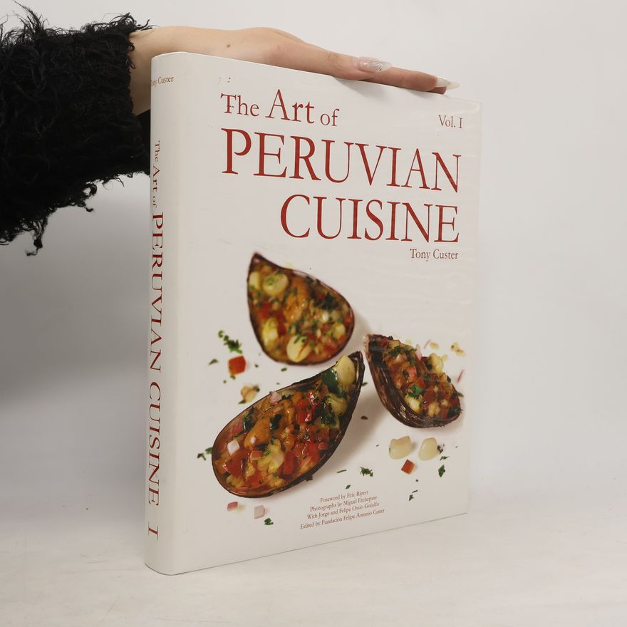 Tony Custer The Art of Peruvian Cuisine - 1st First Edition