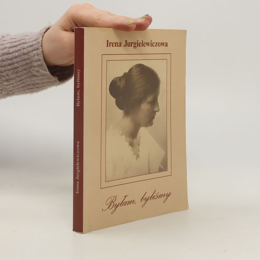 Irena Jurgielewiczowa Byłam, byliśmy. Wspomnienia