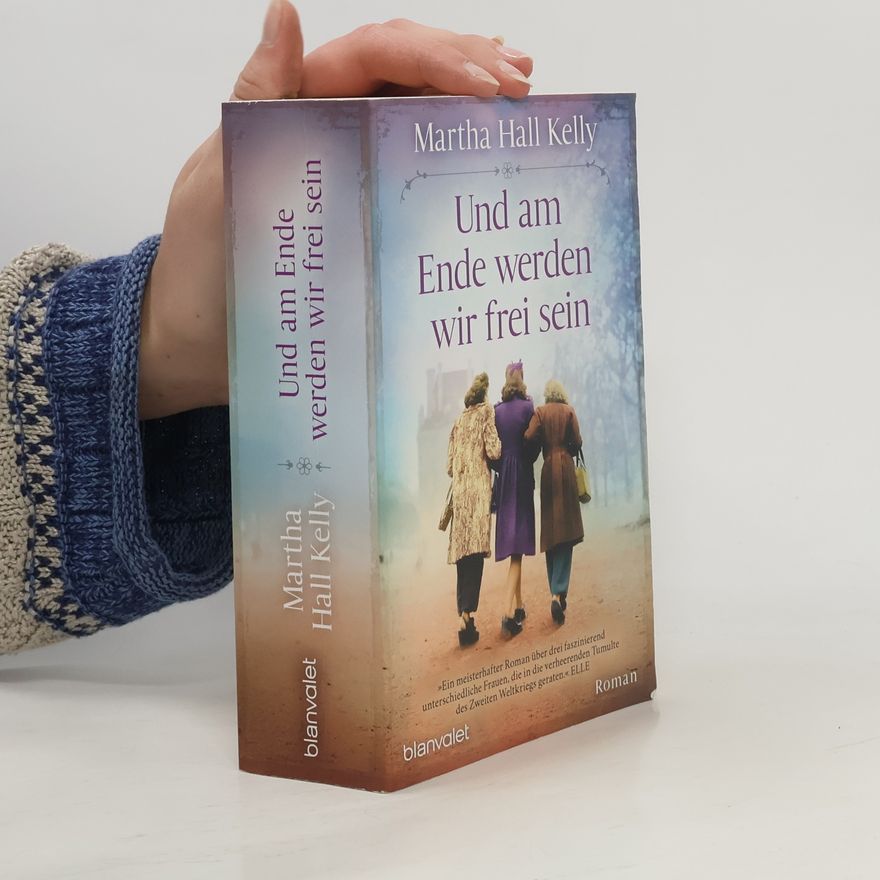 Martha Hall Kelly Und am Ende werden wir frei sein