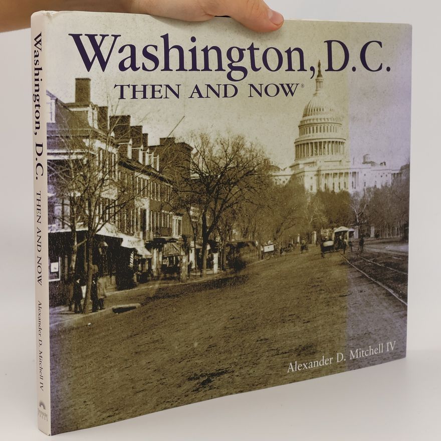Alexander D. Mitchell IV Washington, D.C., Then and Now