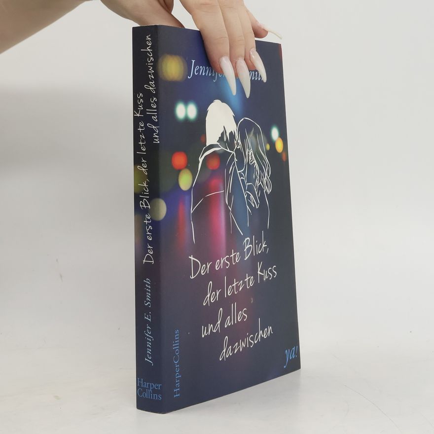 Jennifer E. Smith Der erste Blick, der letzte Kuss und alles dazwischen
