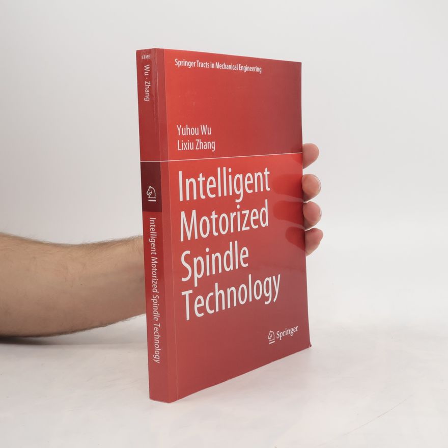 Lixiu Zhang Springer Tracts in Mechanical Engineering: Intelligent Motorized Spindle Technology