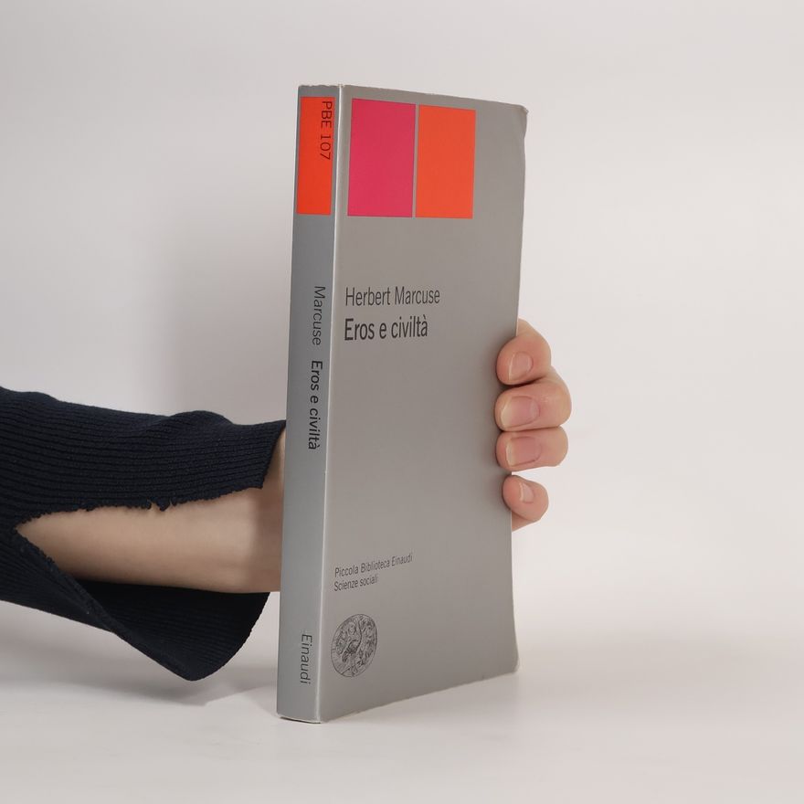 Herbert Marcuse Piccola biblioteca Einaudi. Nuova serie - 107: Eros e civiltà