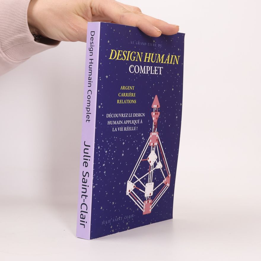 Julie Saint-Clair Design Humain Complet: Argent, Carrière, Relations : Le Grand Livre du Design Humain Appliqué à la Vie Réelle