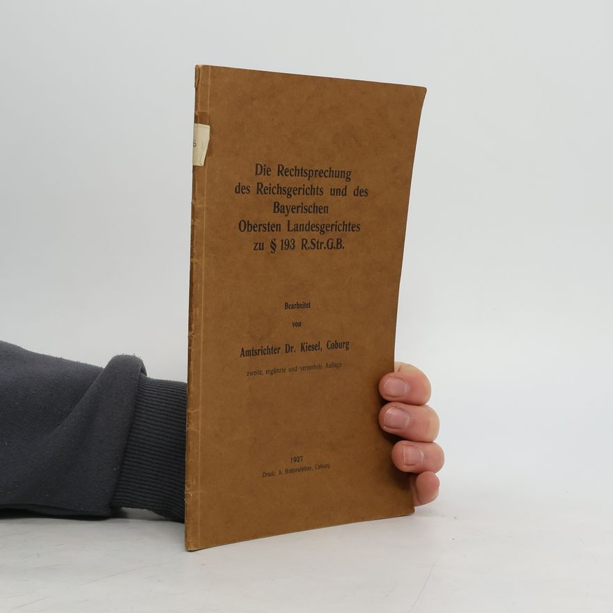 Martin Kiesel Die Rechtsprechung des Reichsgerichts und des Bayerischen Obersten Landesgerichtes zu § 193 R.Str.G.B.