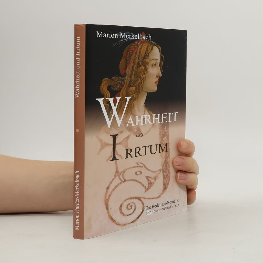 Marion Harder-Merkelbach Wahrheit und Irrtum. Die Bodensee - Romane - HiStory Welt und Mensch