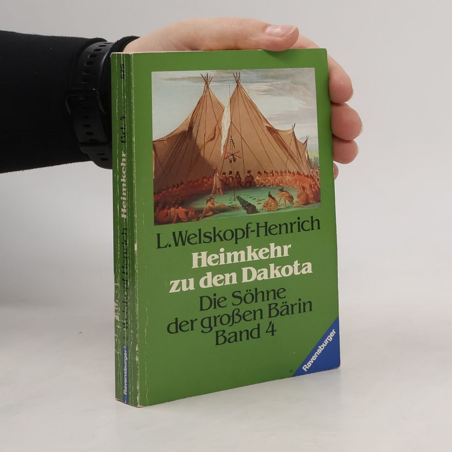 Liselotte Welskopfová-Henrichová Die Söhne der großen Bärin - 4: Heimkehr zu den Dakota