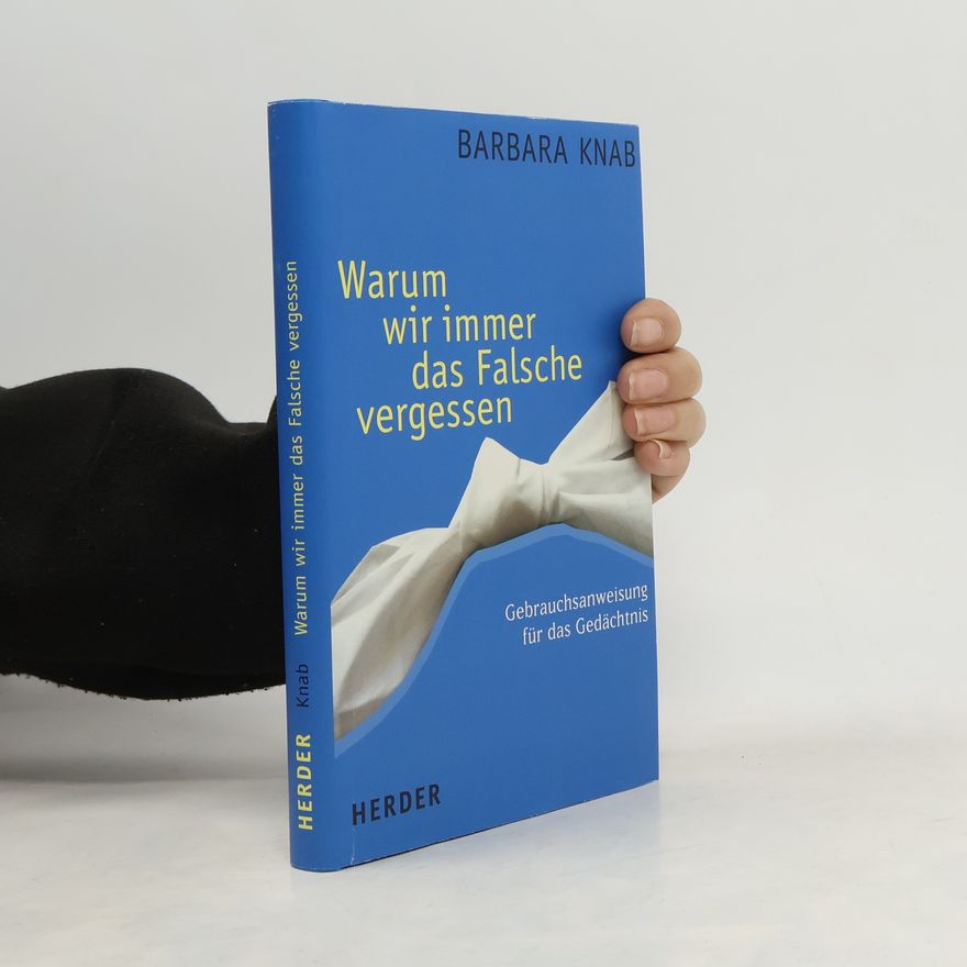 Barbara Knab Warum wir immer das Falsche vergessen