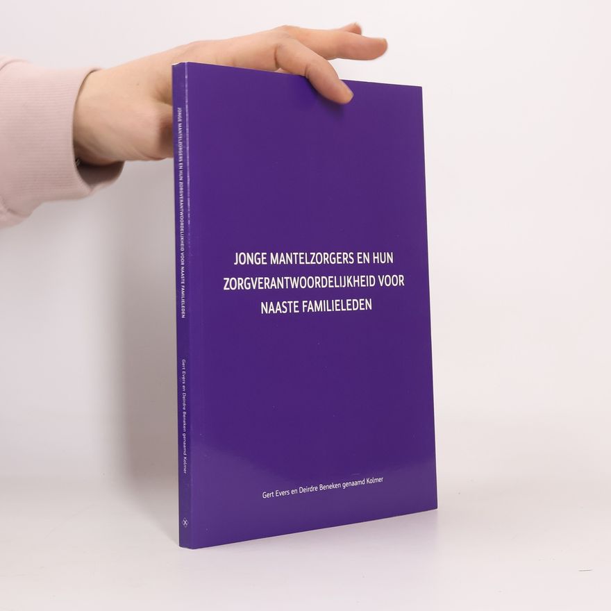Deirdre Maria Beneken genaamd Kolmer Jonge mantelzorgers en hun zorgverantwoordelijkheid voor naaste familieleden