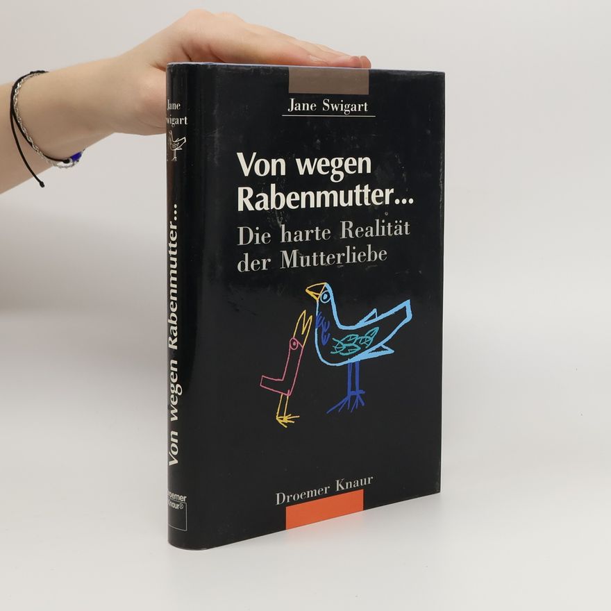 Jane Swigart Von wegen Rabenmutter ...