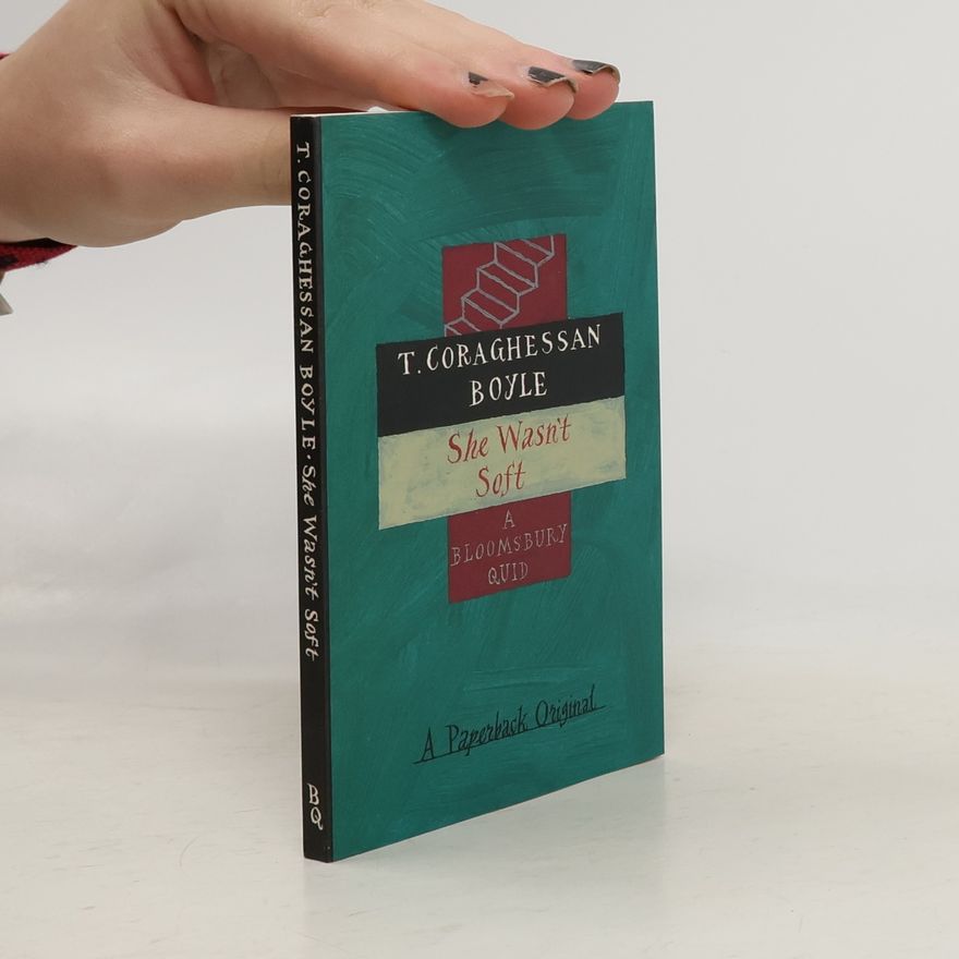 T. Coraghessan Boyle She Wasn't Soft (Bloomsbury Birthday Quids)