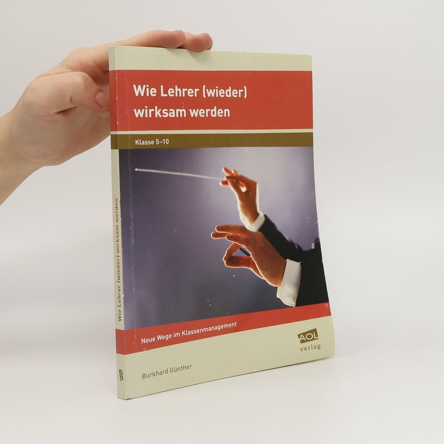 Burkhard Günther Wie Lehrer (wieder) wirksam werden