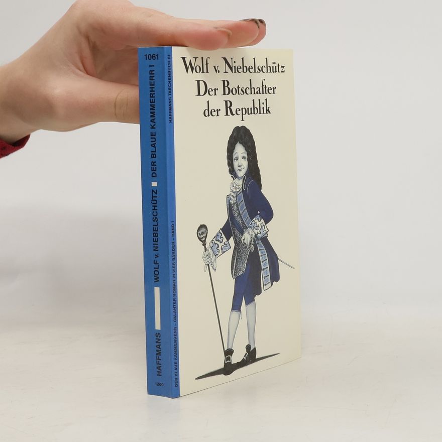 Wolf von Niebelschütz Der Blaue Kammerherr I. Der Botschafter der Republik
