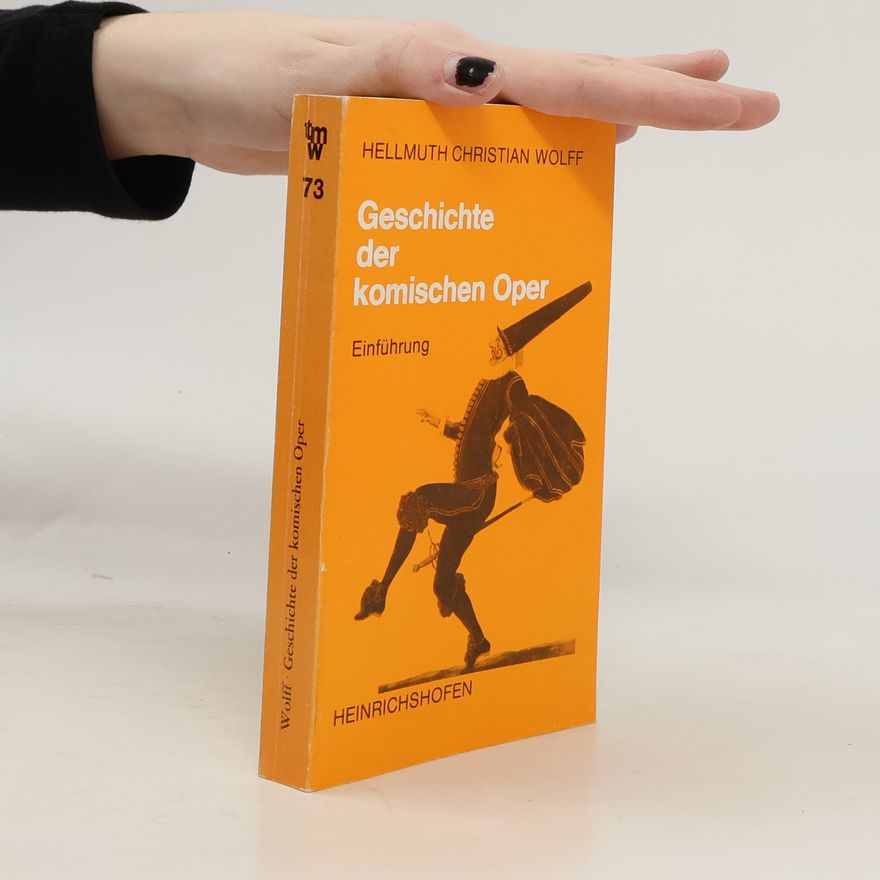 Hellmuth Christian Wolff Taschenbücher zur Musikwissenschaft - 73: Geschichte der komischen Oper