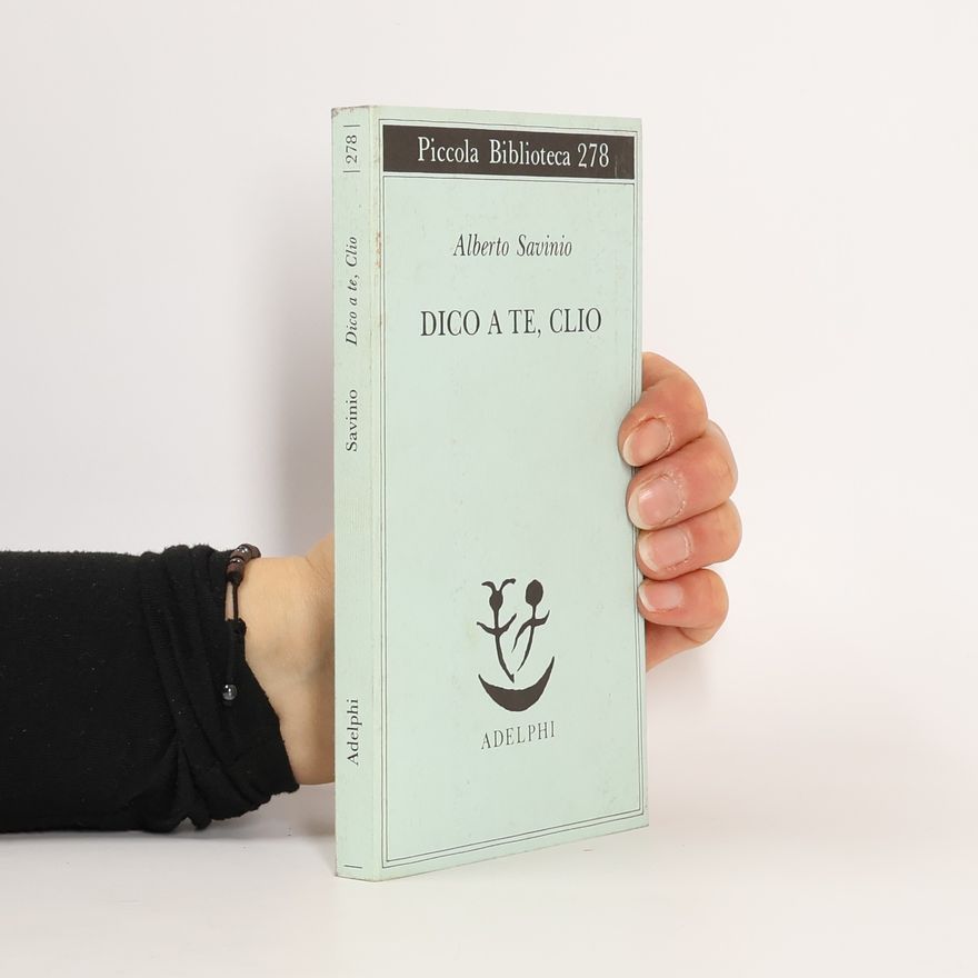 Alberto Savinio Piccola biblioteca Adelphi - 278: Dico a te, Clio