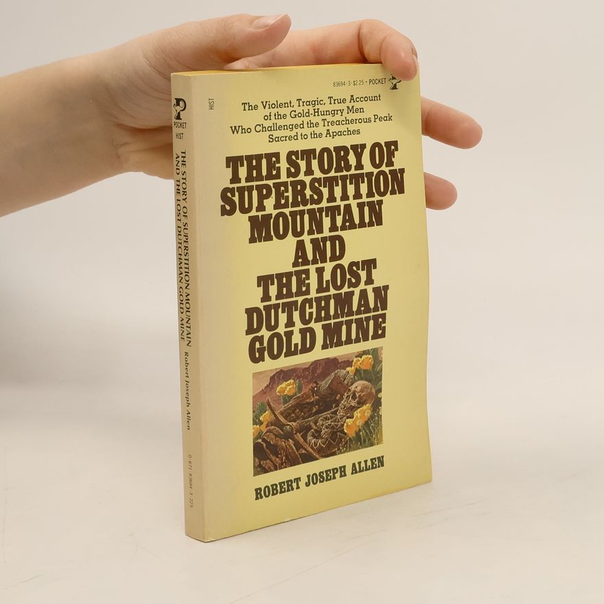 Robert J. Allen Story of Superstition Mountain and The Lost Dutchman Gold Mine