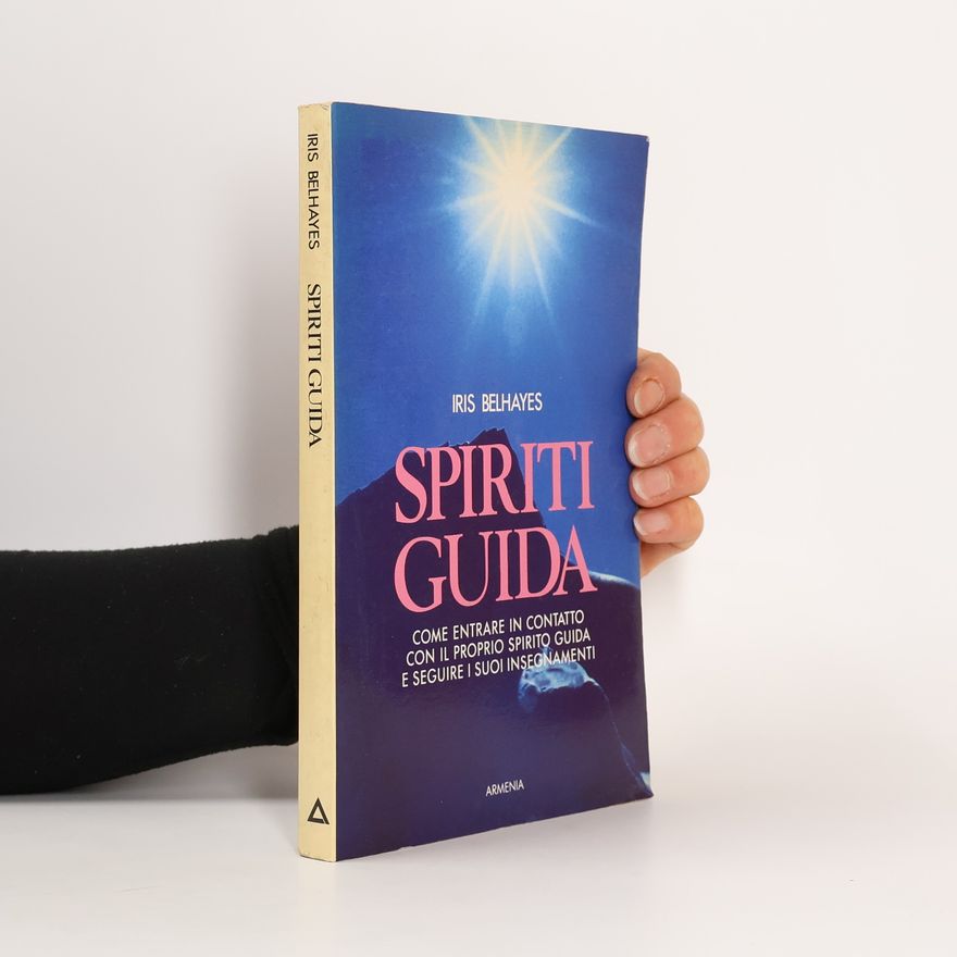 Iris Belhayes Spiriti guida. Come entrare in contatto con il proprio spirito guida e eseguire i suoi insegnamenti