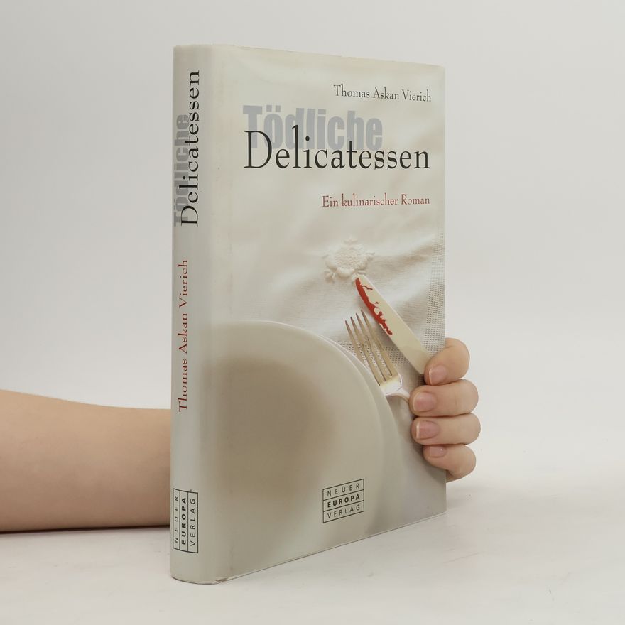 Thomas Askan Vierich Tödliche Delicatessen. Ein kulinarischer Roman