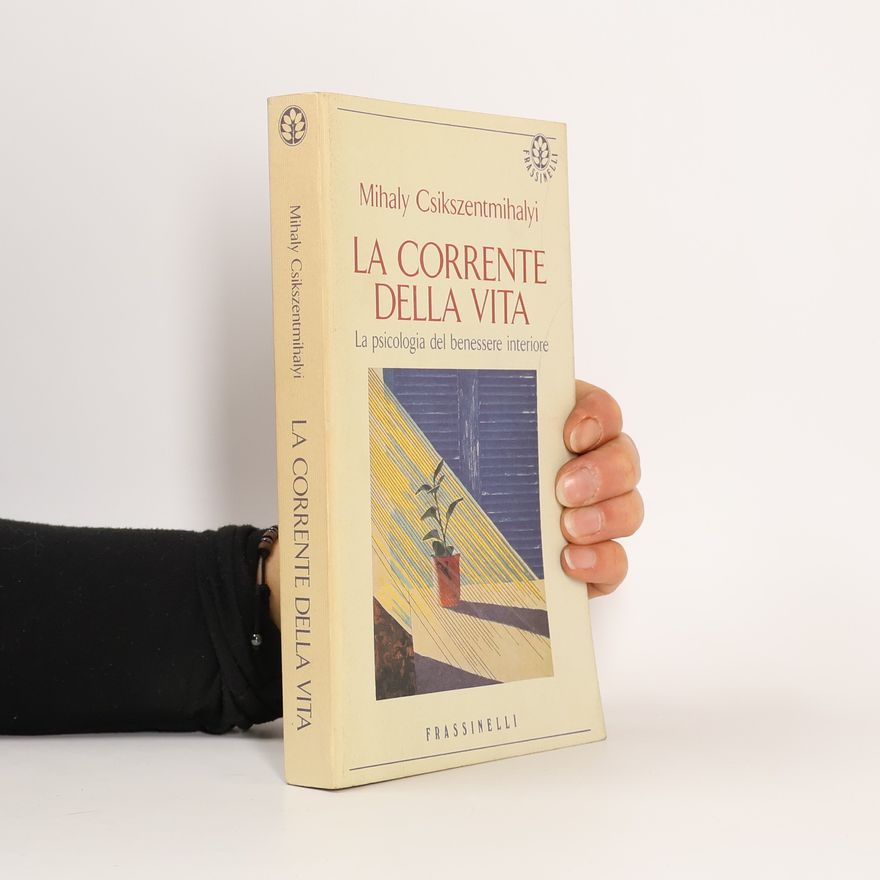 Mihaly Csikszentmihalyi La corrente della vita. La psicologia del benessere interiore
