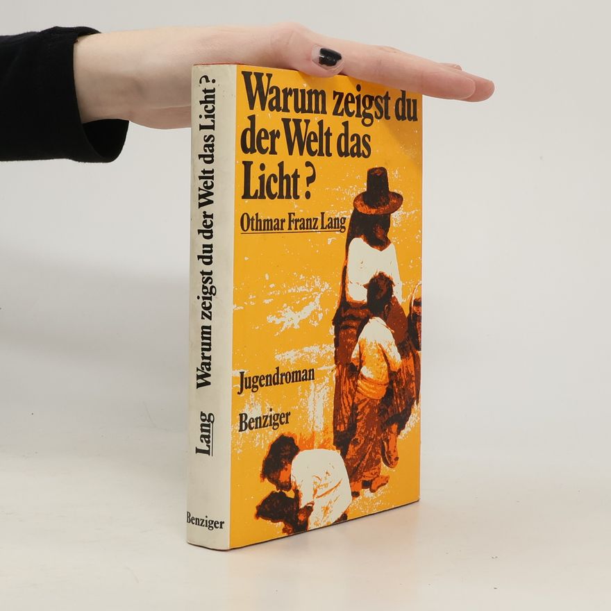 Othmar Franz Lang Warum zeigst du der Welt das Licht?