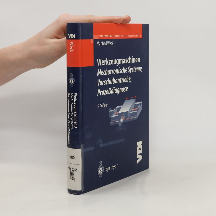Manfred Weck Werkzeugmaschinen - Mechatronische Systeme:Vorschubantriebe, Prozessdiagnose