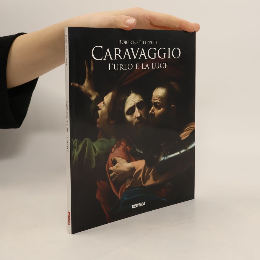 Roberto Filippetti Caravaggio. L'urlo e la luce