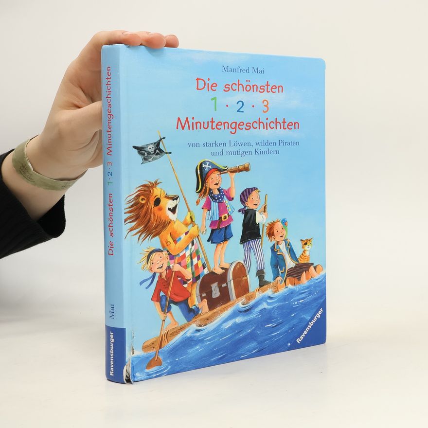 Manphrent Mai Die schönsten 1-, 2-, 3-Minutengeschichten von starken Löwen, wilden Piraten und mutigen Kindern
