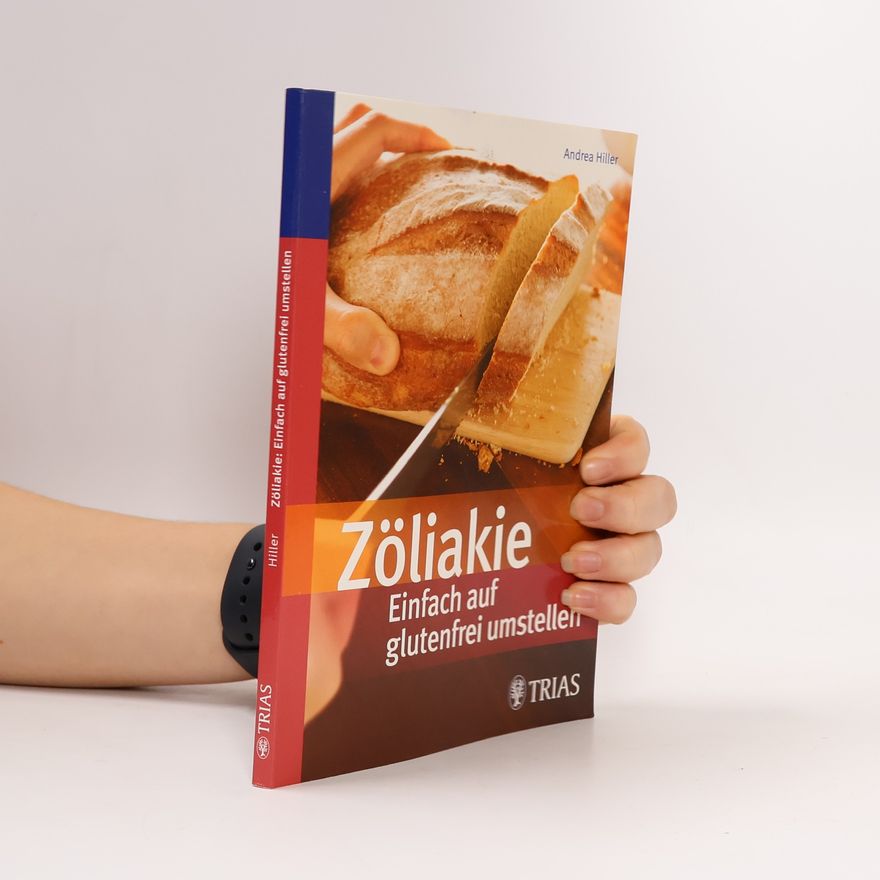 Andrea Hiller Zöliakie - Einfach auf glutenfrei umstellen