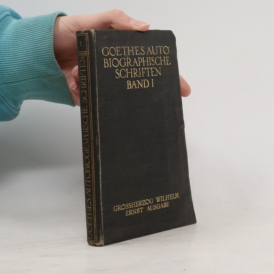 Grossherzog Wilhelm  Goethes Autobiographische Schriften Band I