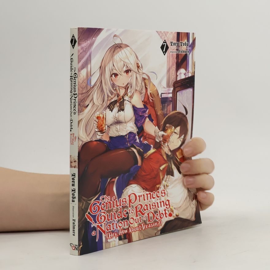 Toru Toba The Genius Prince's Guide to Raising a Nation Out of Debt (Hey, How About Treason?), Vol. 7 LN